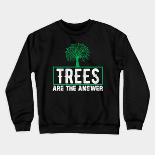 Trees Are The Answer - Nature Protection Climate Change Quote Crewneck Sweatshirt